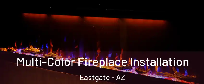 Multi-Color Fireplace Installation Eastgate - AZ