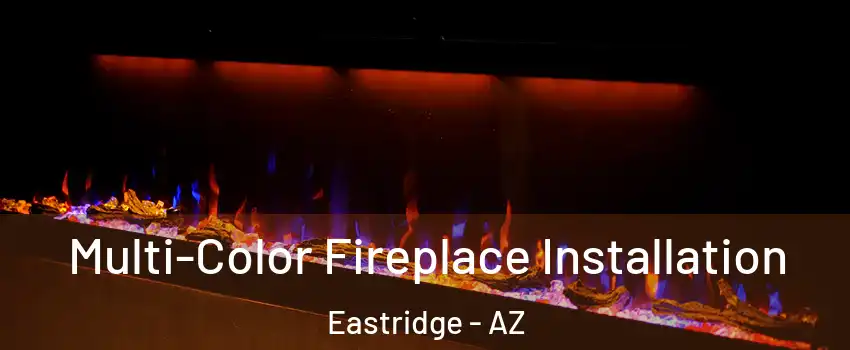 Multi-Color Fireplace Installation Eastridge - AZ