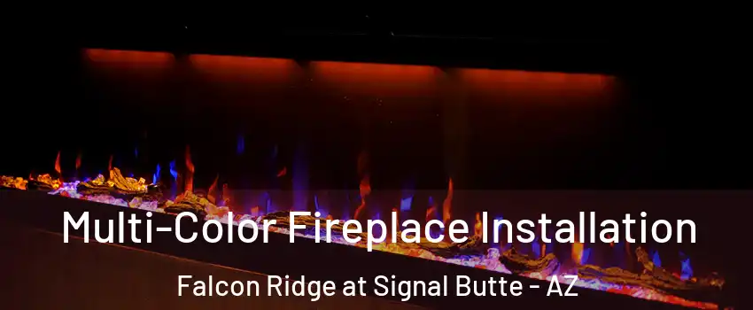 Multi-Color Fireplace Installation Falcon Ridge at Signal Butte - AZ