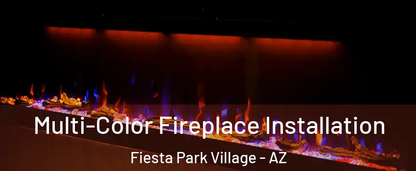 Multi-Color Fireplace Installation Fiesta Park Village - AZ