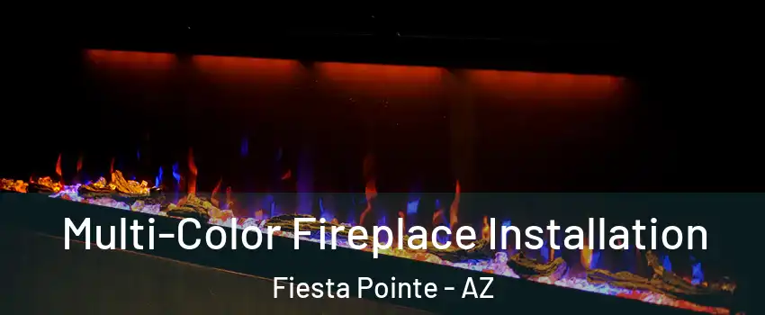 Multi-Color Fireplace Installation Fiesta Pointe - AZ