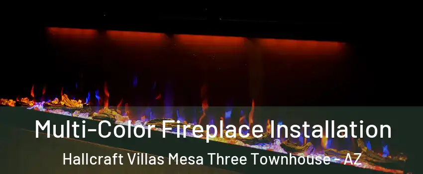 Multi-Color Fireplace Installation Hallcraft Villas Mesa Three Townhouse - AZ