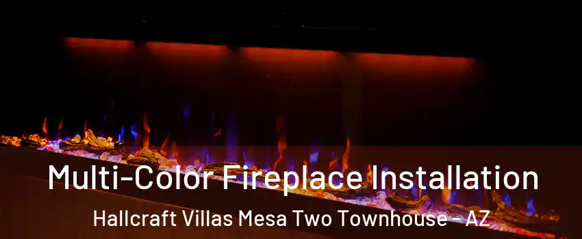 Multi-Color Fireplace Installation Hallcraft Villas Mesa Two Townhouse - AZ