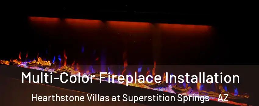 Multi-Color Fireplace Installation Hearthstone Villas at Superstition Springs - AZ