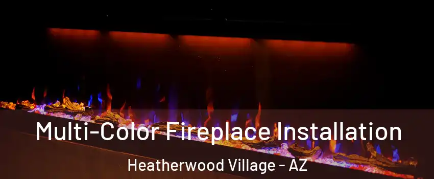 Multi-Color Fireplace Installation Heatherwood Village - AZ