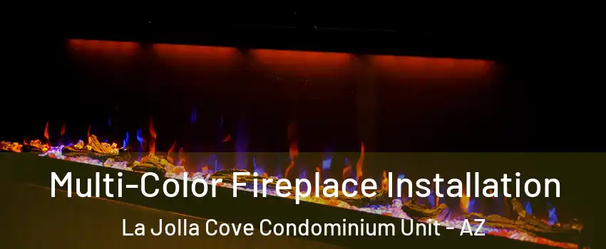 Multi-Color Fireplace Installation La Jolla Cove Condominium Unit - AZ