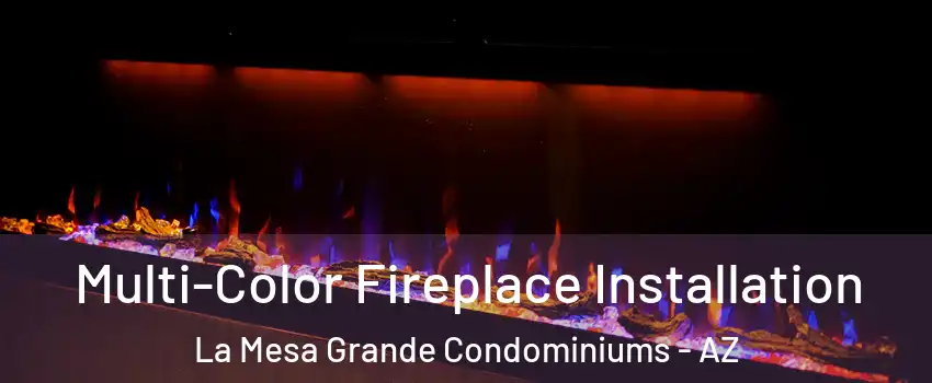 Multi-Color Fireplace Installation La Mesa Grande Condominiums - AZ