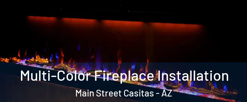 Multi-Color Fireplace Installation Main Street Casitas - AZ