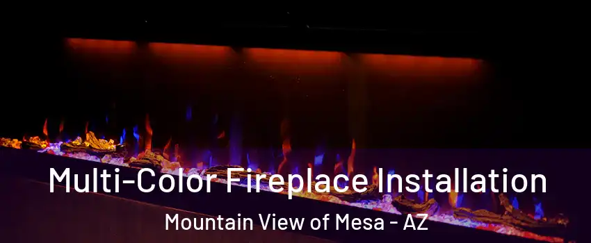 Multi-Color Fireplace Installation Mountain View of Mesa - AZ