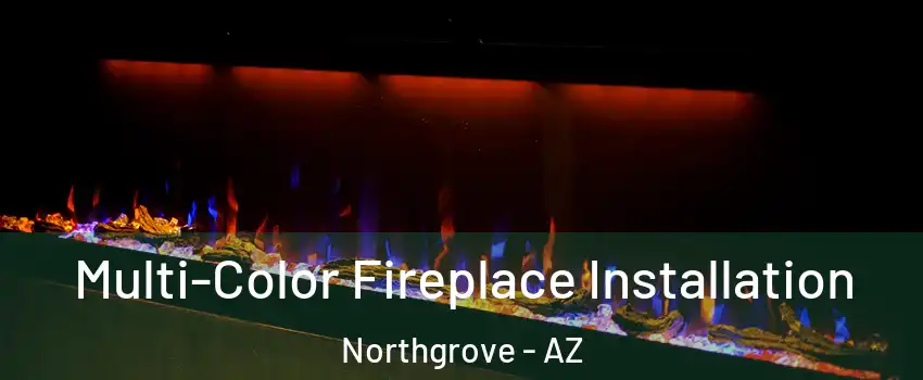Multi-Color Fireplace Installation Northgrove - AZ