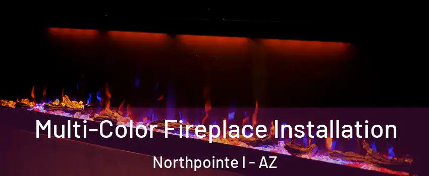 Multi-Color Fireplace Installation Northpointe I - AZ