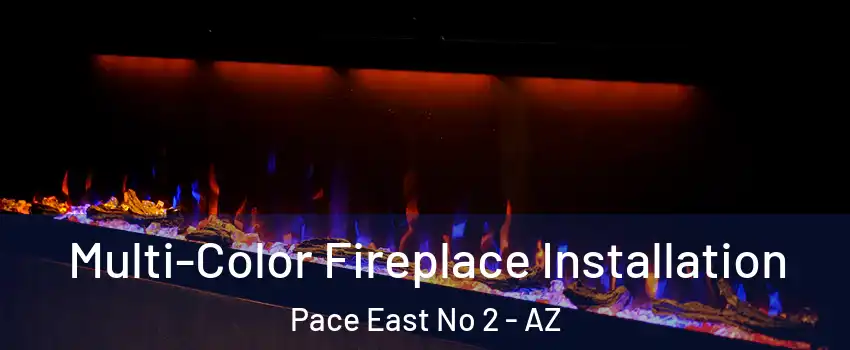 Multi-Color Fireplace Installation Pace East No 2 - AZ