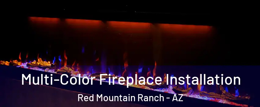Multi-Color Fireplace Installation Red Mountain Ranch - AZ