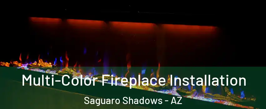 Multi-Color Fireplace Installation Saguaro Shadows - AZ