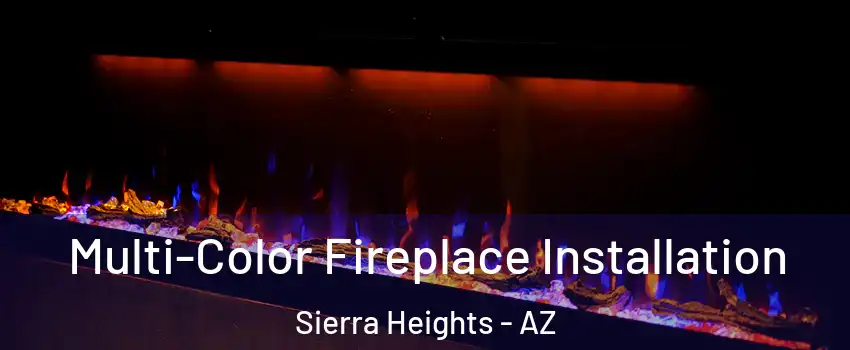Multi-Color Fireplace Installation Sierra Heights - AZ
