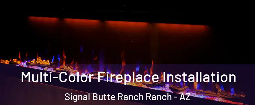 Multi-Color Fireplace Installation Signal Butte Ranch Ranch - AZ