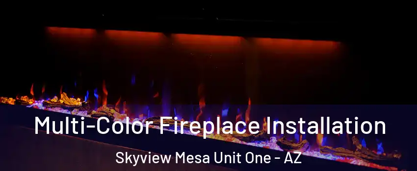 Multi-Color Fireplace Installation Skyview Mesa Unit One - AZ