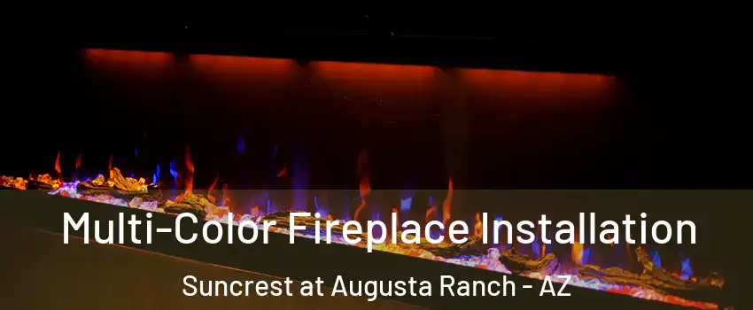 Multi-Color Fireplace Installation Suncrest at Augusta Ranch - AZ