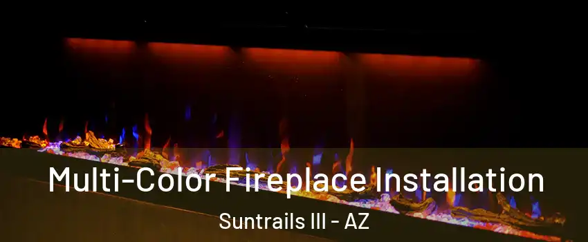 Multi-Color Fireplace Installation Suntrails III - AZ