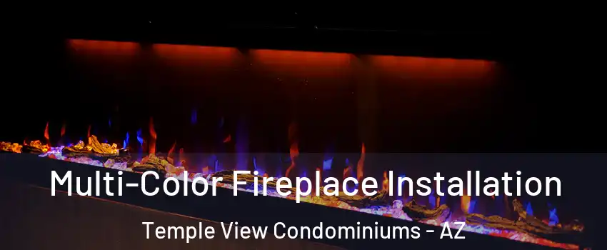 Multi-Color Fireplace Installation Temple View Condominiums - AZ