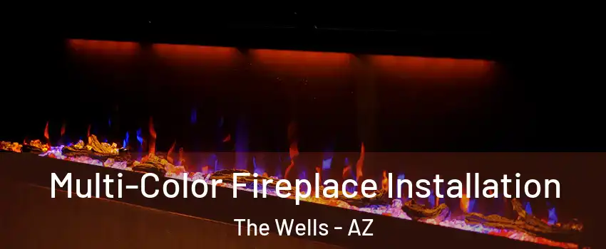 Multi-Color Fireplace Installation The Wells - AZ