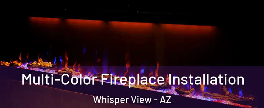 Multi-Color Fireplace Installation Whisper View - AZ