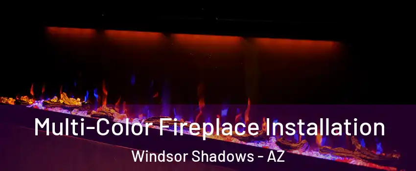 Multi-Color Fireplace Installation Windsor Shadows - AZ