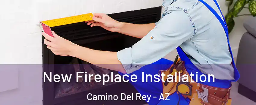 New Fireplace Installation Camino Del Rey - AZ