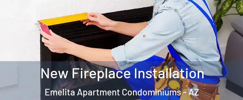 New Fireplace Installation Emelita Apartment Condominiums - AZ