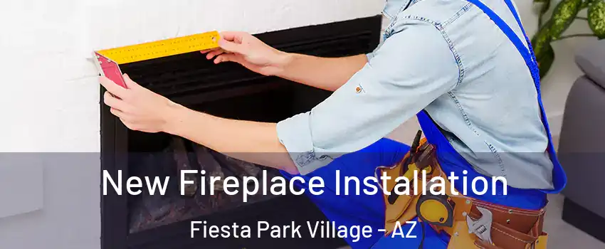 New Fireplace Installation Fiesta Park Village - AZ