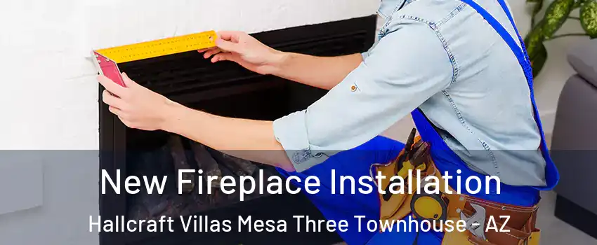 New Fireplace Installation Hallcraft Villas Mesa Three Townhouse - AZ