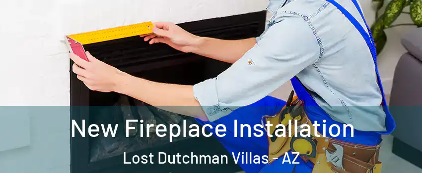 New Fireplace Installation Lost Dutchman Villas - AZ