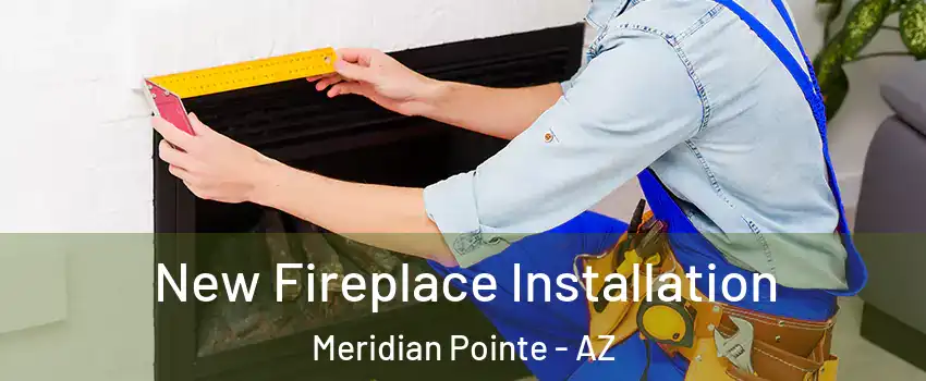 New Fireplace Installation Meridian Pointe - AZ