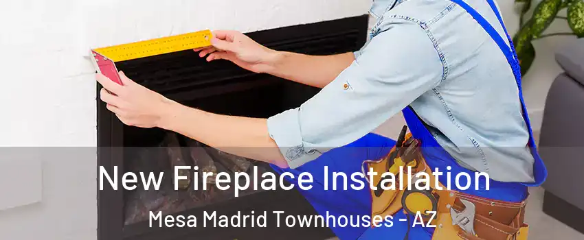New Fireplace Installation Mesa Madrid Townhouses - AZ