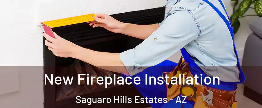 New Fireplace Installation Saguaro Hills Estates - AZ