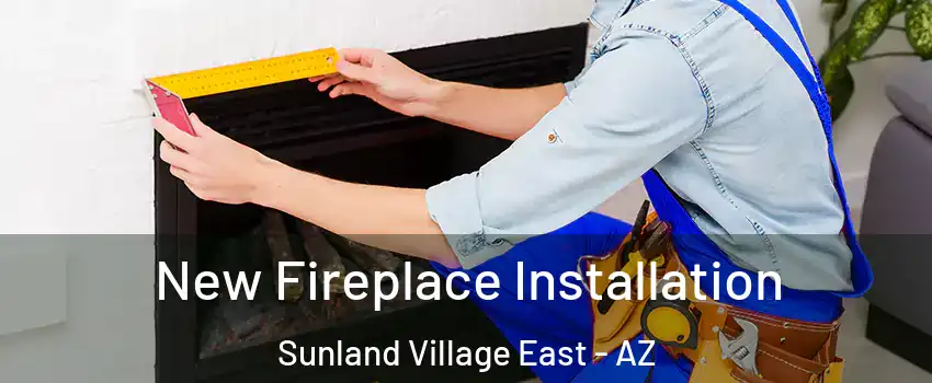 New Fireplace Installation Sunland Village East - AZ