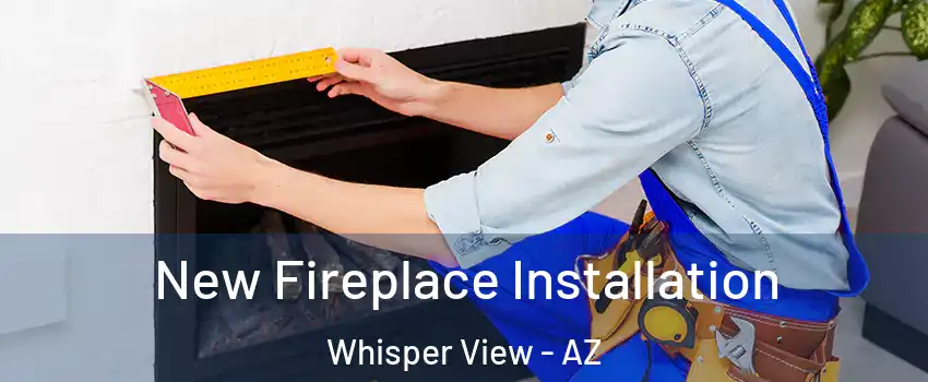 New Fireplace Installation Whisper View - AZ
