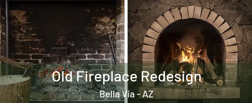 Old Fireplace Redesign Bella Via - AZ