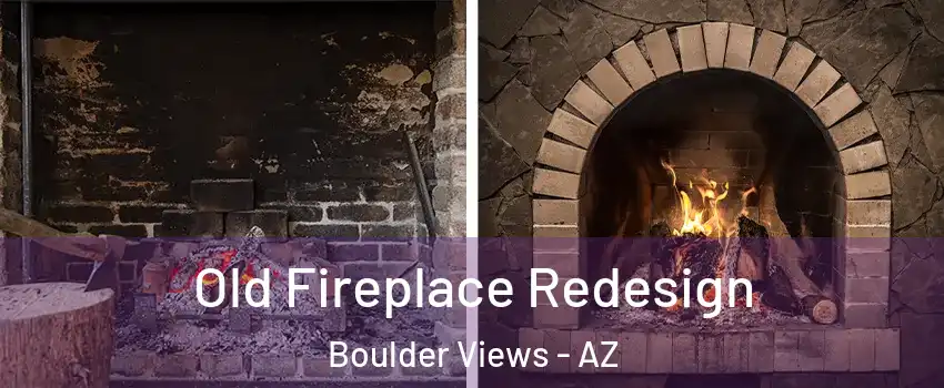 Old Fireplace Redesign Boulder Views - AZ