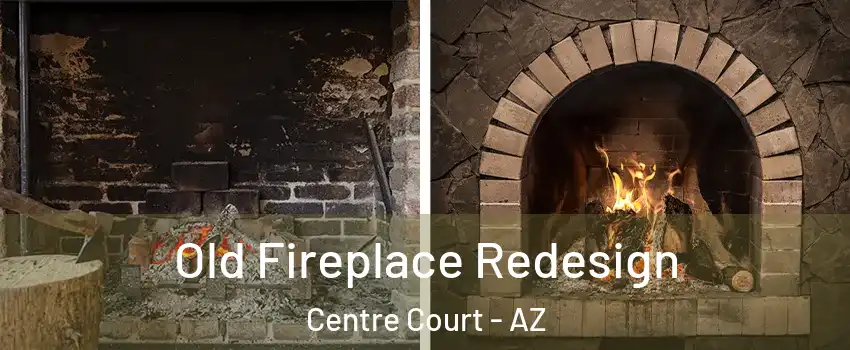 Old Fireplace Redesign Centre Court - AZ