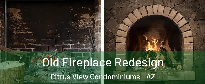 Old Fireplace Redesign Citrus View Condominiums - AZ