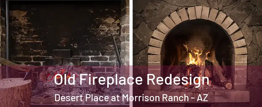 Old Fireplace Redesign Desert Place at Morrison Ranch - AZ