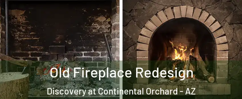 Old Fireplace Redesign Discovery at Continental Orchard - AZ