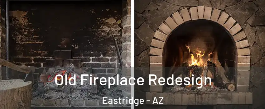Old Fireplace Redesign Eastridge - AZ