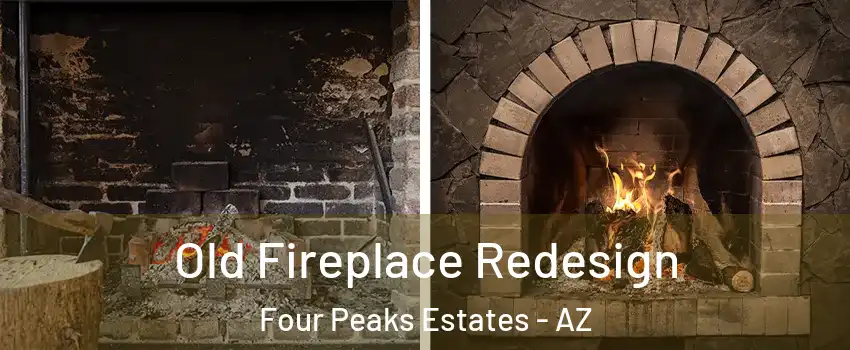 Old Fireplace Redesign Four Peaks Estates - AZ