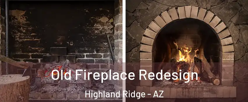 Old Fireplace Redesign Highland Ridge - AZ