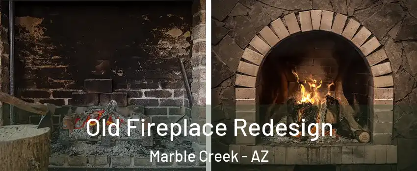 Old Fireplace Redesign Marble Creek - AZ