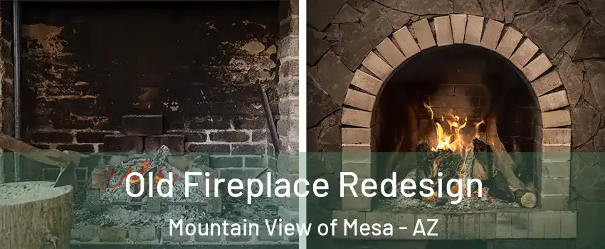 Old Fireplace Redesign Mountain View of Mesa - AZ