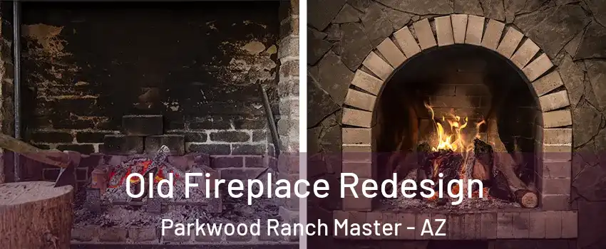 Old Fireplace Redesign Parkwood Ranch Master - AZ