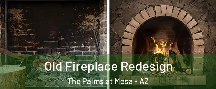 Old Fireplace Redesign The Palms at Mesa - AZ